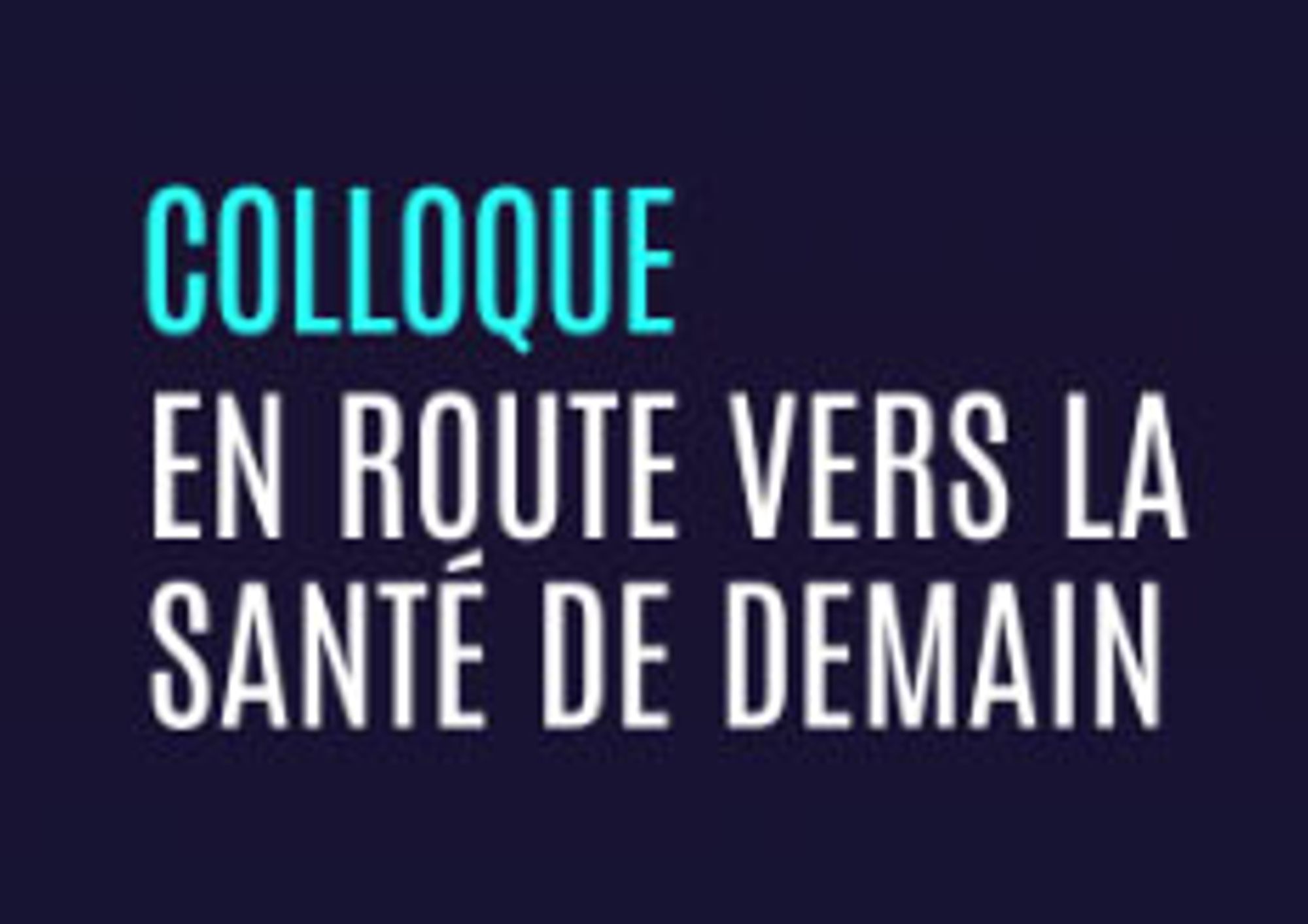 "En route vers la santé de demain". Colloque